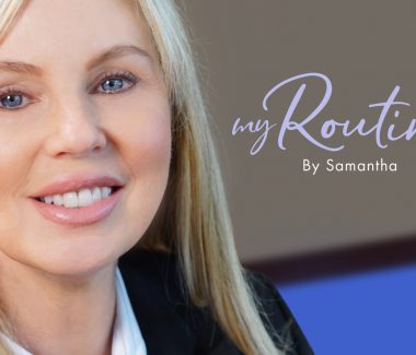 “My Routine” Series — Samantha D.
